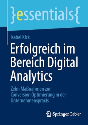 Kick, Isabel. Erfolgreich im Bereich Digital Analytics - Zehn Maßnahmen zur Conversion Optimierung in der Unternehmenspraxis. Springer Gabler, 2024.