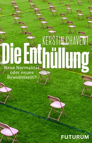 Chavent, Kerstin. Die Enthüllung - Neue Normalität oder neues Bewusstsein?. Futurum Verlag, 2021.