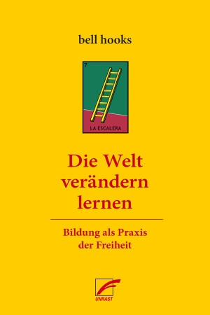 Hooks, Bell. Die Welt verändern lernen - Bildung als Praxis der Freiheit. Unrast Verlag, 2023.