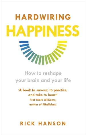 Hanson, Rick. Hardwiring Happiness - How to reshape your brain and your life. Ebury Publishing, 2014.