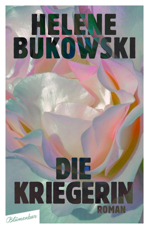 Bukowski, Helene. Die Kriegerin - Roman. Blumenbar, 2022.