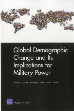 Libicki, Martin C / Shatz, Howard J et al. Global Demographic Change and Its Implications for Military Power. RAND Corporation, 2011.