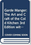 Garde Manger: The Art and Craft of the Cold Kitchen [With Study Guide]