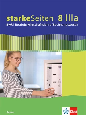 starkeSeiten BwR - Betriebswirtschaftslehre/ Rechnungswesen 8 IIIa.. Schülerbuch Klasse 8. Ausgabe Bayern Realschule - Schulbuch Klasse 8. Klett Ernst /Schulbuch, 2020.
