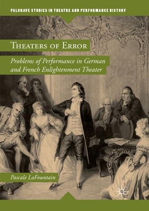 Lafountain, Pascale. Theaters of Error - Problems of Performance in German and French Enlightenment Theater. Springer International Publishing, 2019.