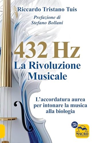 Tuis, Riccardo Tristano. 432 hertz: la rivoluzione musicale. L'accordatura aurea per intonare la musica alla biologia. Macro Edizioni, 2023.