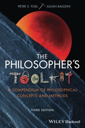 Baggini, Julian / Peter S. Fosl. The Philosopher's Toolkit - A Compendium of Philosophical Concepts and Methods. John Wiley and Sons Ltd, 2020.