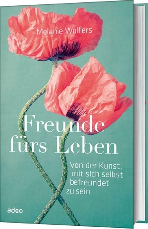 Wolfers, Melanie. Freunde fürs Leben - Von der Kunst, mit sich selbst befreundet zu sein. Adeo Verlag, 2016.