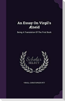 An Essay On Virgil's Æneid: Being A Translation Of The First Book