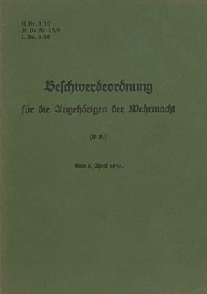 Heise, Thomas (Hrsg.). H.Dv. 3/10 Beschwerdeordnung für die Angehörigen der Wehrmacht - 1936 - Neuauflage 2023. Books on Demand, 2023.