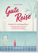 Gute Reise: Handbuch für nachhaltiges Reisen