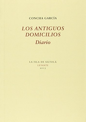 García, Concha. Los antiguos domicilios : diario. Ediciones de la Isla de Siltolá, S.L., 2015.