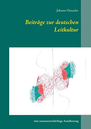 Henseler, Johann. Beiträge zur deutschen Leitkultur - Eine nonsensverdächtige Annäherung. Books on Demand, 2017.