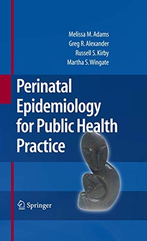 Adams, Melissa M. / Wingate, Mary Slay et al. Perinatal Epidemiology for Public Health Practice. Springer US, 2010.