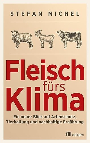 Michel, Stefan. Fleisch fürs Klima - Ein neuer Blick auf Artenschutz, Tierhaltung und nachhaltige Ernährung. Nachhaltige Landwirtschaft für umweltfreundliche Fleischproduktion. Oekom Verlag GmbH, 2023.