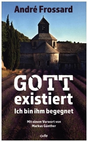 Frossard, André. Gott existiert - Ich bin ihm begegnet. Fe-Medienverlags GmbH, 2020.