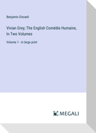 Vivian Grey; The English Comédie Humaine, In Two Volumes