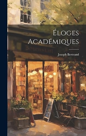 Bertrand, Joseph. Éloges Académiques. Tradd Street Press, 2023.