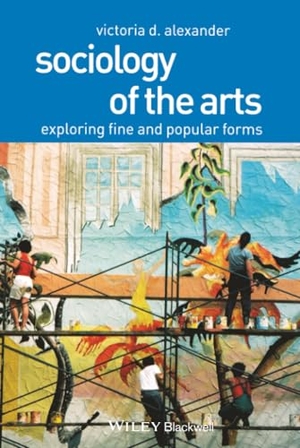Alexander. Sociology of the Arts. John Wiley & Sons, 2003.