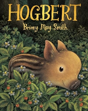 Smith, Briony May. Hogbert - A modern classic for 3, 4 and 5 year-olds featuring a baby boar with a big personality and a nose like no other!. Walker Books - IWUK, 2025.