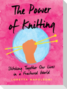 The Power of Knitting: Stitching Together Our Lives in a Fractured World