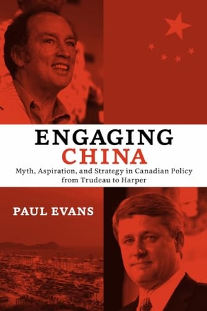 Evans, Paul. Engaging China - Myth, Aspiration, and Strategy in Canadian Policy from Trudeau to Harper. University of Toronto Press, 2014.