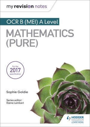 Goldie, Sophie. My Revision Notes - OCR B (MEI) A Level Mathematics (Pure). Wayland, 2018.