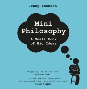 Thomson, Jonny. Mini Philosophy - A Small Book of Big Ideas. Headline, 2021.