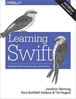 Manning, Jon / Buttfield-Addison, Paris et al. Learning Swift - Building Apps for Macos, Ios, and Beyond. O'Reilly Media, 2018.
