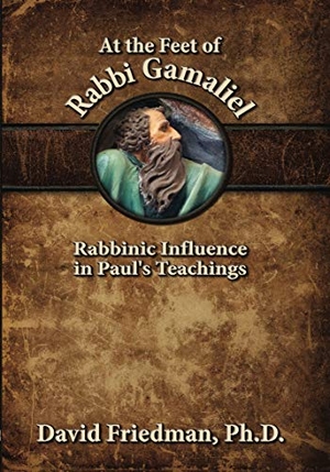 Friedman, David. At the Feet of Rabbi Gamaliel - Rabbinic Influence in Paul's Teachings. Messianic Jewish Publishers, 2013.