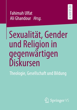 Ghandour, Ali / Fahimah Ulfat (Hrsg.). Sexualität, Gender und Religion in gegenwärtigen Diskursen - Theologie, Gesellschaft und Bildung. Springer Fachmedien Wiesbaden, 2021.