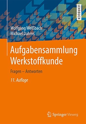 Weißbach, Wolfgang / Michael Dahms. Aufgabensammlung Werkstoffkunde - Fragen - Antworten. Springer-Verlag GmbH, 2016.