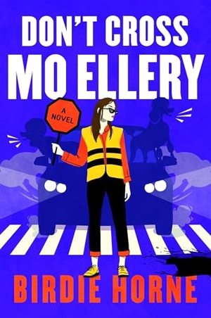 Horne, Birdie. Don't Cross Mo Ellery - A Novel. Harper Collins Publ. USA, 2026.