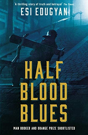 Edugyan, Esi. Half Blood Blues - Shortlisted for the Man Booker Prize 2011. Profile Books, 2018.