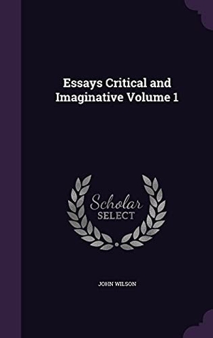 Wilson, John. Essays Critical and Imaginative Volume 1. Touchladybirdlucky Studios, 2016.