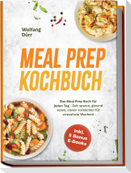 Meal Prep Kochbuch: Das Meal Prep Buch für jeden Tag - Zeit sparen, gesund essen, clever vorkochen für stressfreie Wochen! Inkl. 5 Bonus E-Books