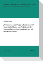 "Wir müssen sofort" oder "Bereits zu spät" - Sprachliche Muster und Praktiken in der kommunikativen Auseinandersetzung mit dem Klimawandel