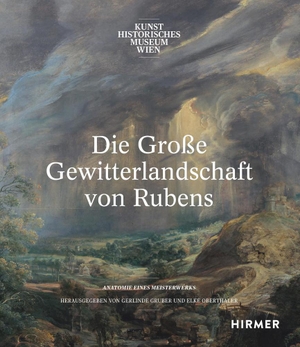 Gerlinde Gruber / Elke Oberthaler. Die Große Gewitterlandschaft von Rubens - Anatomie eines Meisterwerks. Hirmer, 2019.