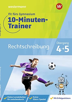 Sattler-Holzky, Bettina. Fit fürs Gymnasium - Der 10-Minuten-Trainer. Übertritt 4 / 5 Deutsch Rechtschreibung. Westermann Lernwelten, 2021.