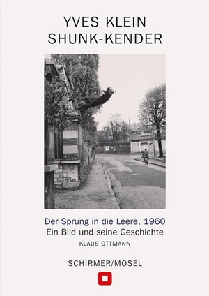 Klein, Yves / Klaus Ottmann. Der Sprung in die Leere, 1960 - Ein Bild und seine Geschichte. Schirmer /Mosel Verlag Gm, 2026.