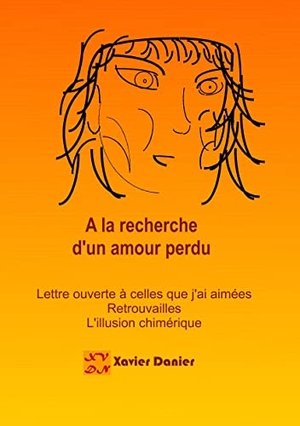 Danier, Xavier. A la recherche d'un amour perdu... - Des retrouvailes à l'illusion. Books on Demand, 2019.