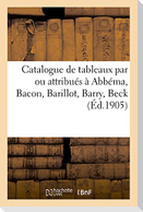 Catalogue de tableaux modernes et anciens par ou attribués à Abbéma, Bacon, Barillot, Barry, Beck