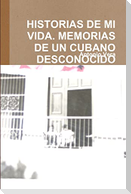 HISTORIAS DE MI VIDA. MEMORIAS DE UN CUBANO DESCONOCIDO