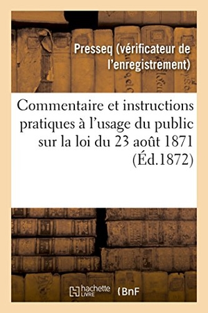 Presseq. Commentaire et instructions pratiques à l'usage du public sur la loi du 23 août 1871. Hachette Livre, 2018.