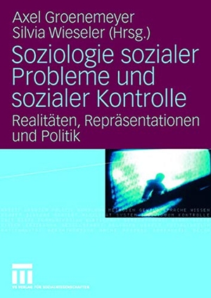 Wieseler, Silvia / Axel Groenemeyer (Hrsg.). Soziologie sozialer Probleme und sozialer Kontrolle - Realitäten, Repräsentationen und Politik. VS Verlag für Sozialwissenschaften, 2008.