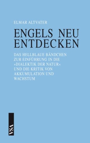 Altvater, Elmar. Engels neu entdecken - Das hellblaue Bändchen zur Einführung in die »Dialektik der Natur« und die Kritik von Akkumulation und Wachstum. Vsa Verlag, 2015.