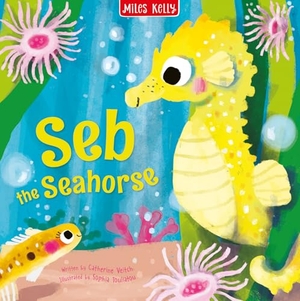 Veitch, Catherine. Seb the Seahorse. Miles Kelly Publishing Ltd, 2022.