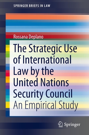 Deplano, Rossana. The Strategic Use of International Law by the United Nations Security Council - An Empirical Study. Springer International Publishing, 2015.