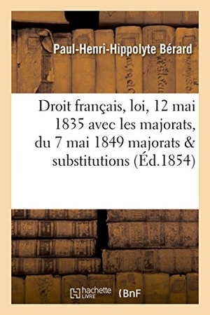 Bérard. Jus romanum - quando dies legatorum vel fideicommissorum cedat, quando dies usus fructus : legati cedat . Droit français : loi du 12 mai 1835 avec les majorats, loi du 7 mai 1849. Hachette Livre, 2018.