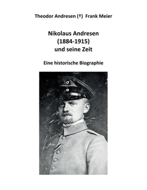 Meier, Frank. Nikolaus Andresen (1884 - 1915) und seine Zeit - Eine historische Biographie. Books on Demand, 2018.